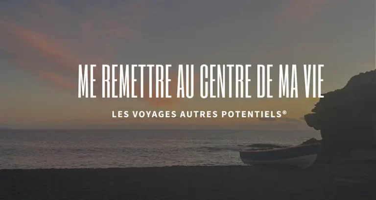 Voyage - retraite 'Me remettre au centre de ma vie' | Coaching & Découvertes Académie